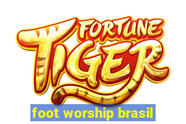 foot worship brasil